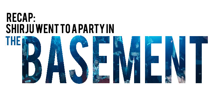 Recap Shirju Went to a Party in #TheBasement